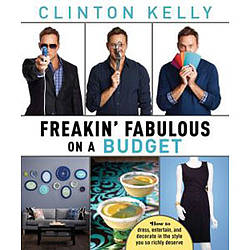 Rachael Ray Freakin' Fabulous on a Budget by Clinton Kelly