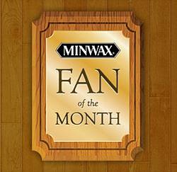 Minwax Fan of the Month Contest