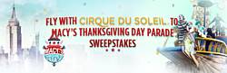 Cirque Du Soleil Fly With Cirque Du Soleil at Macys Thanksgiving Day Parade Sweepstakes