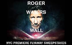 Roger Waters the Wall NYC Premiere Flyaway Sweepstakes
