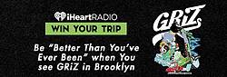 iHeartRadio See Griz in Brooklyn Sweepstakes